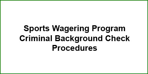 Sports Wagering Criminal Background Check Procedures